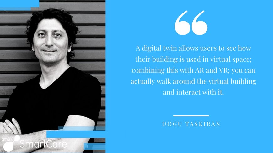 amBX Interview Dogu Taskiran on Digital Twins and Smart Buildings